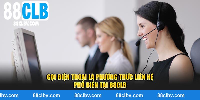 Gọi điện thoại là phương thức liên hệ phổ biến tại 88CLB