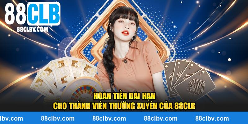 Hoàn tiền dài hạn cho thành viên thường xuyên của 88clb