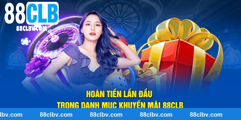 Hoàn tiền lần đầu trong danh mục khuyến mãi 88CLB