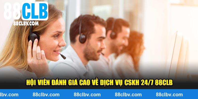 Hội viên đánh giá cao về dịch vụ CSKH 24/7 88CLB