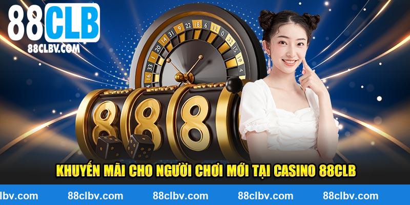 Khuyến mãi cho người chơi mới tại casino 88clb