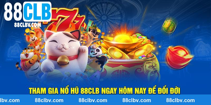 Tham gia nổ hũ 88CLB ngay hôm nay để đổi đời